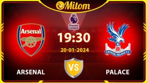 Nhận định Arsenal vs Palace 19h30 20/01/2024 Ngoại hạng Anh