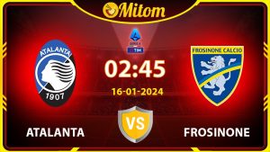 Nhận định Atalanta vs Frosinone 02h45 16/01/2024 Serie A
