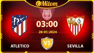 Nhận định Atletico vs Sevilla 03h00 26/01/2024 Copa del Rey