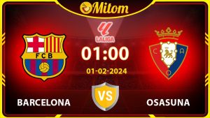 Nhận định Barcelona vs Osasuna 01h00 01/02/2024 La Liga