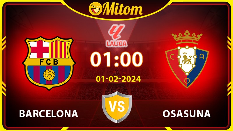 Nhận định Barcelona vs Osasuna 01h00 01/02/2024 La Liga