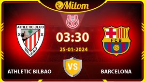 Nhận định Bilbao vs Barcelona 03h30 25/01/2024 Copa del Rey