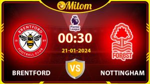 Nhận định Brentford vs Nottingham 00h30 21/01/2024 Ngoại hạng Anh