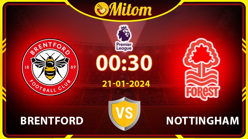 Nhận định Brentford vs Nottingham 00h30 21/01/2024 Ngoại hạng Anh
