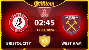Nhận định Bristol City vs West Ham 02h45 17/01/2024 FA Cup
