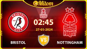 Nhận định Bristol vs Nottingham 02h45 27/01/2024 FA Cup