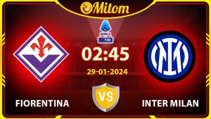 Nhận định Fiorentina vs Inter 02h45 29/01/2024 Serie A