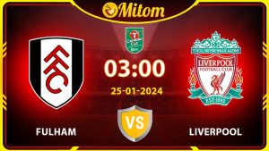 Nhận định Fulham vs Liverpool 03h00 25/01/2024 EFL Cup