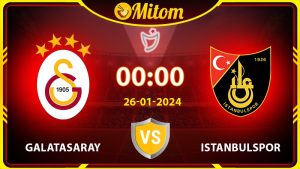Nhận định Galatasaray vs Istanbulspor 00h00 26/01 Super Lig