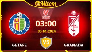 Nhận định Getafe vs Granada 03h00 30/01/2024 La Liga