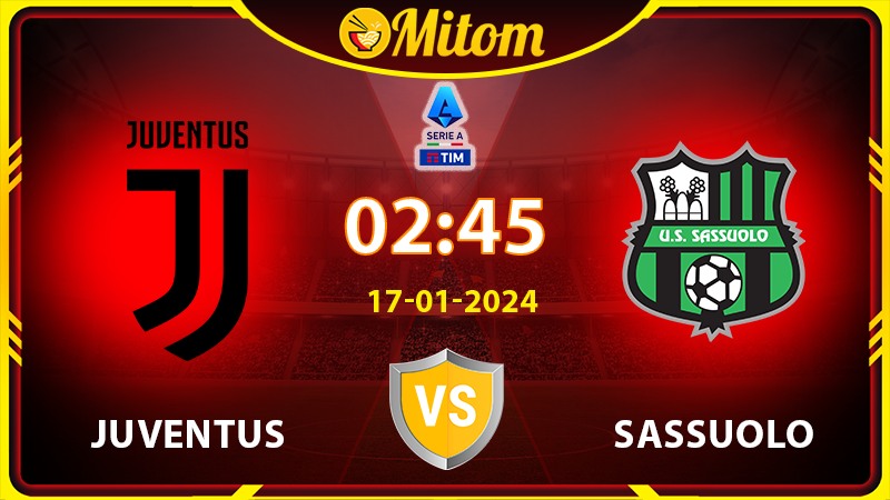 Nhận định Juventus vs Sassuolo 02h45 17/01/2024 Serie A