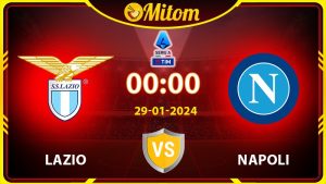Nhận định Lazio vs Napoli 00h00 29/01/2024 Serie A