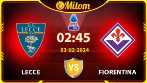 Nhận định Lecce vs Fiorentina 02h45 03/02/2024 Serie A