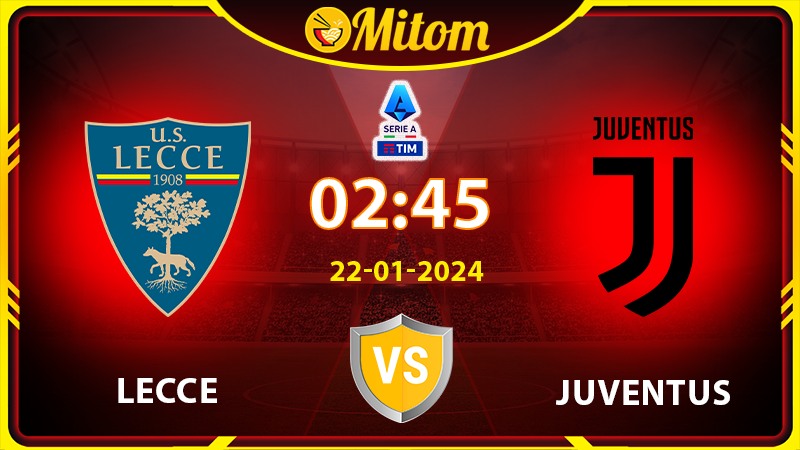 Nhận định Lecce vs Juventus 02h45 22/01/2024 Serie A