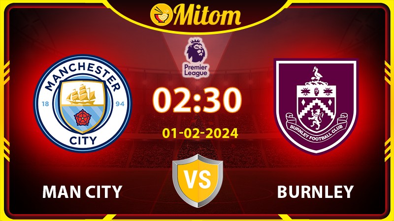 Nhận định Man City vs Burnley 02h30 01/02 Ngoại hạng Anh