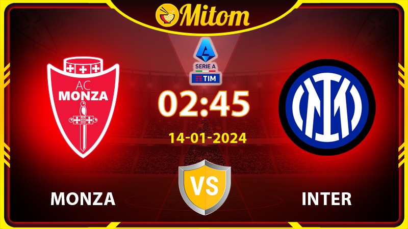 Nhận định Monza vs Inter 02h45 14/01/2024 Serie A