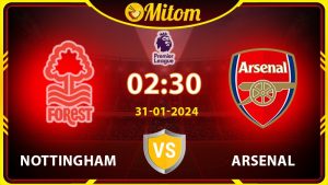 Nhận định Nottingham vs Arsenal 02h30 31/01/2024 NHA