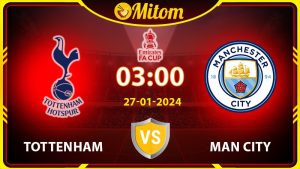 Nhận định Tottenham vs Man City 03h00 27/01/2024 FA Cup