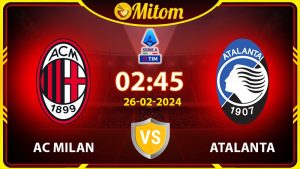 Nhận định AC Milan vs Atalanta 02h45 26/02/2024 Serie A