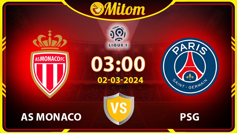 Nhận định AS Monaco vs PSG 03h00 02/03/2024 Ligue 1