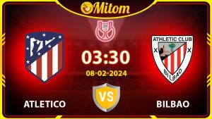 Nhận định Atletico vs Bilbao 03h30 08/02/2024 Cúp QG TBN