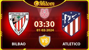 Nhận định Bilbao vs Atletico Madrid 03h30 01/03 cúp QG TBN