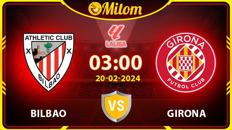 Nhận định Bilbao vs Girona 03h00 20/02/2024 La Liga
