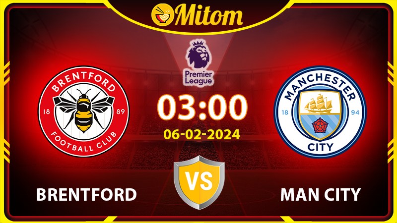 Nhận định Brentford vs Man City 03h00 06/02/2024 NHA
