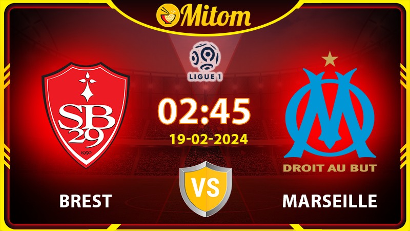 Nhận định Brest vs Marseille 02h45 19/02/2024 Ligue 1