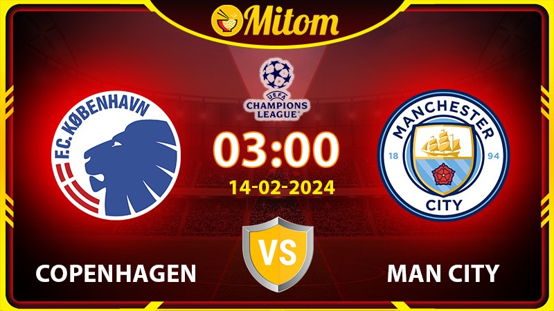 Nhận định Copenhagen vs Man City 03h00 14/02/2024 C1
