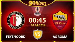 Nhận định Feyenoord vs AS Roma 00h45 16/02 Europa League