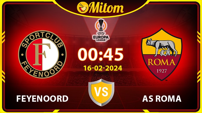 Nhận định Feyenoord vs AS Roma 00h45 16/02 Europa League