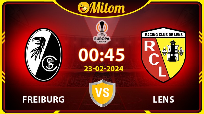 Nhận định Freiburg vs Lens 00h45 23/02/2024 cúp C2