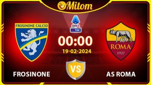 Nhận định Frosinone vs AS Roma 00h00 19/02/2024 Serie A