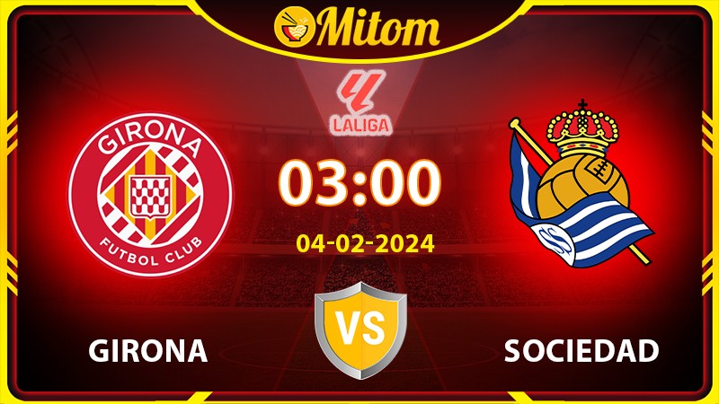 Nhận định Girona vs Sociedad 03h00 04/02/2024 La Liga