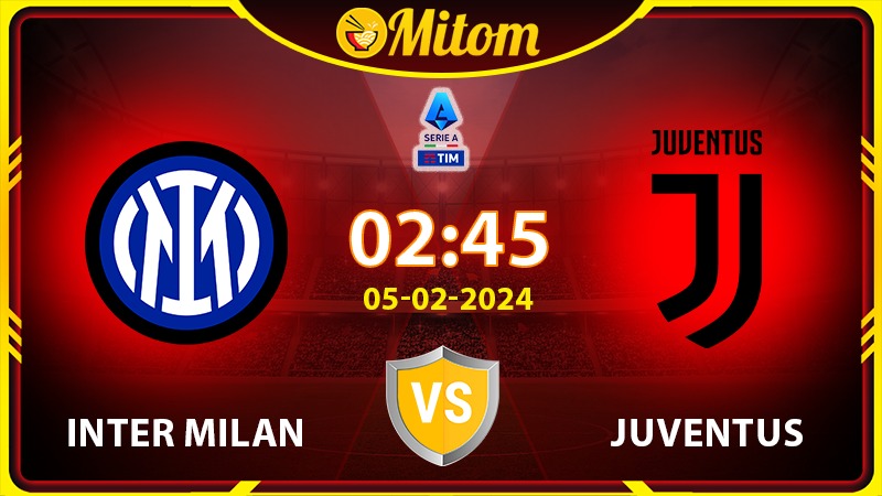 Nhận định Inter vs Juventus 02h45 05/02/2024 Serie A