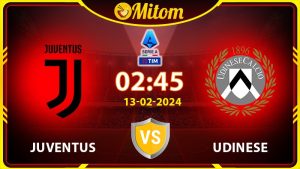 Nhận định Juventus vs Udinese 02h45 13/02/2024 Serie A