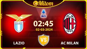 Nhận định Lazio vs AC Milan 02h45 02/03/2024 Serie A