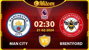 Nhận định Man City vs Brentford 02h30 21/02 Ngoại hạng Anh