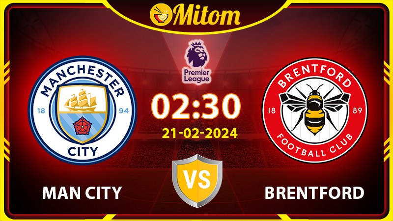 Nhận định Man City vs Brentford 02h30 21/02 Ngoại hạng Anh