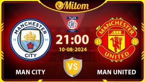 Nhận định Man City vs Man United 21h 10/08/2024 Siêu cúp Anh