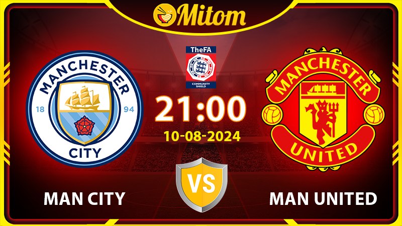 Nhận định Man City vs Man United 21h 10/08/2024 Siêu cúp Anh