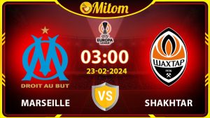 Nhận định Marseille vs Shakhtar 03h00 23/02/2024 cúp C2
