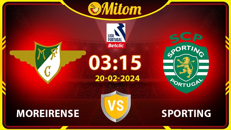 Nhận định Moreirense vs Sporting 03h15 20/02 Liga Portugal