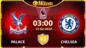 Nhận định Palace vs Chelsea 03h00 13/02/2024 Ngoại hạng Anh
