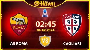 Nhận định Roma vs Cagliari 02h45 06/02/2024 Serie A