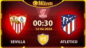 Nhận định Sevilla vs Atletico 00h30 12/02/2024 La Liga
