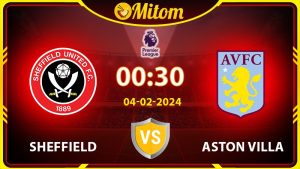 Nhận định Sheffield vs Aston Villa 00h30 04/02/2024 NHA