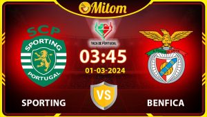 Nhận định Sporting vs Benfica 03h45 01/03/2024 cúp QG BĐN