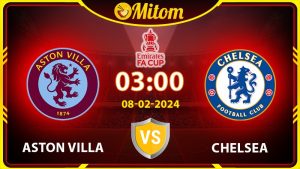 Nhận định Aston Villa vs Chelsea 03h00 08/02/2024 FA Cup